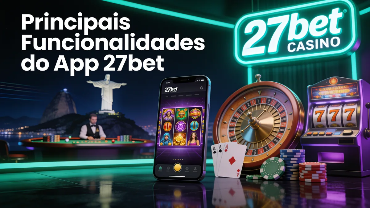 Principais Funcionalidades do App 27bet para jogadores no Brasil